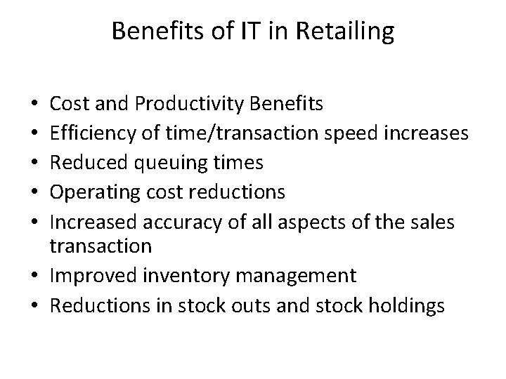 Benefits of IT in Retailing Cost and Productivity Benefits Efficiency of time/transaction speed increases