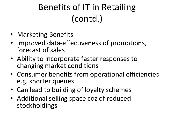 Benefits of IT in Retailing (contd. ) • Marketing Benefits • Improved data-effectiveness of