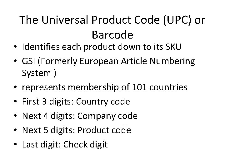 The Universal Product Code (UPC) or Barcode • Identifies each product down to its