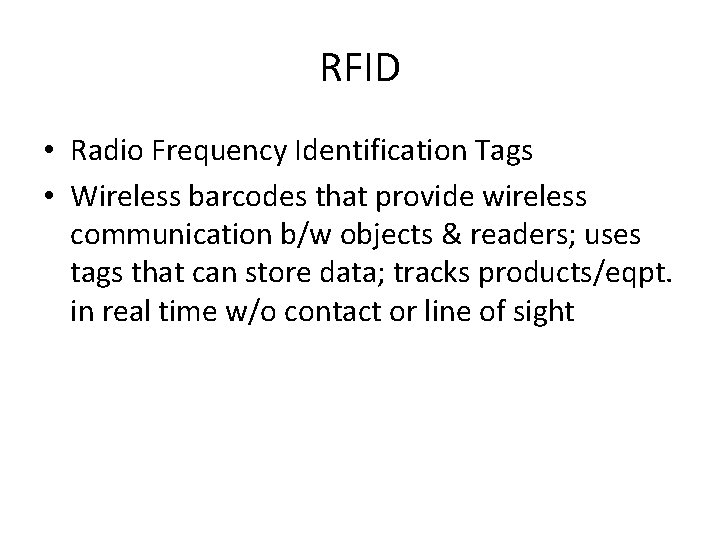 RFID • Radio Frequency Identification Tags • Wireless barcodes that provide wireless communication b/w