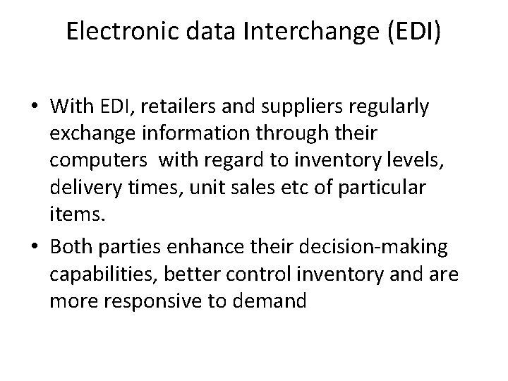 Electronic data Interchange (EDI) • With EDI, retailers and suppliers regularly exchange information through