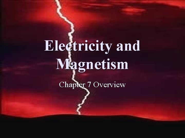 Electricity and Magnetism Chapter 7 Overview 