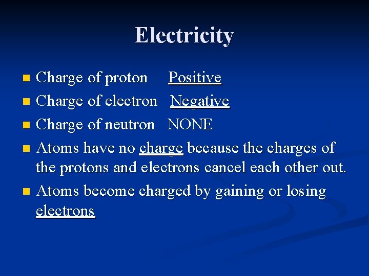 Electricity Charge of proton Positive n Charge of electron Negative n Charge of neutron