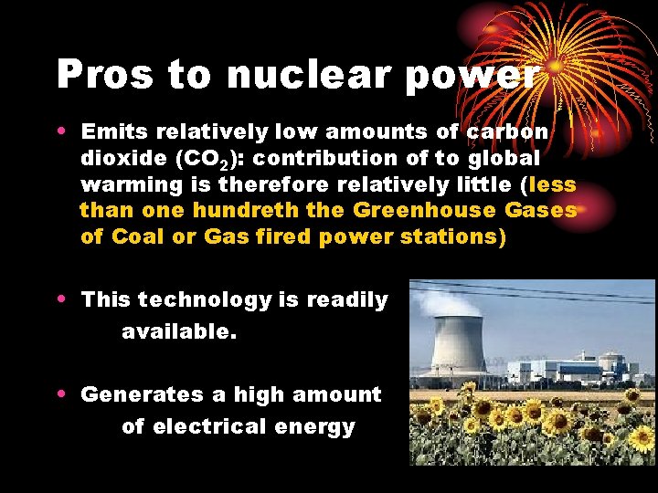 Pros to nuclear power • Emits relatively low amounts of carbon dioxide (CO 2):