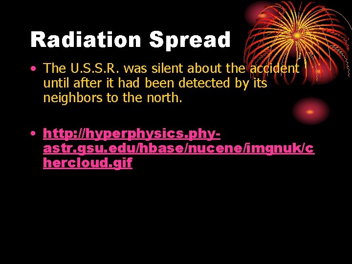 Radiation Spread • The U. S. S. R. was silent about the accident until