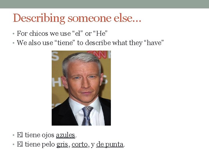 Describing someone else… • For chicos we use “el” or “He” • We also