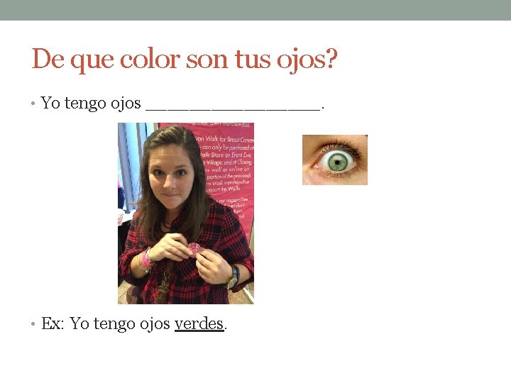 De que color son tus ojos? • Yo tengo ojos ________. • Ex: Yo