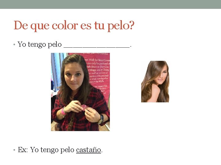 De que color es tu pelo? • Yo tengo pelo _______. • Ex: Yo