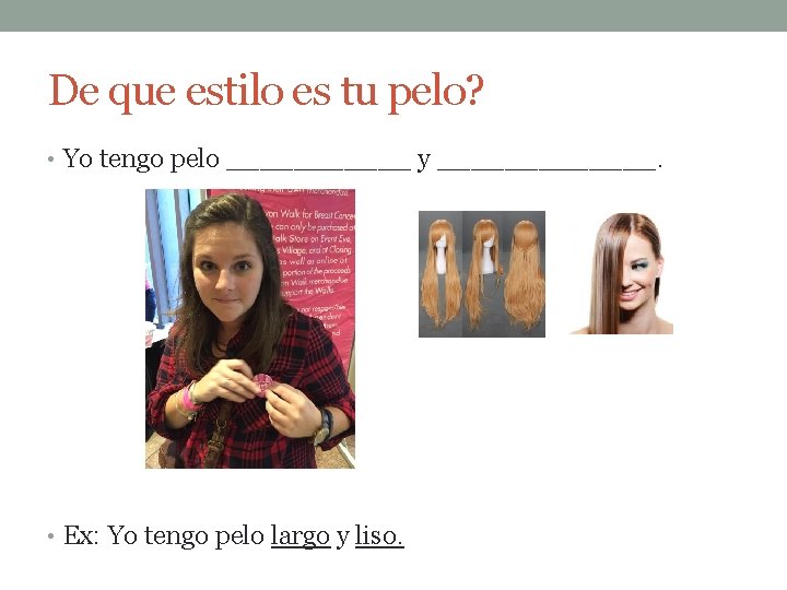 De que estilo es tu pelo? • Yo tengo pelo ______ y _______. •