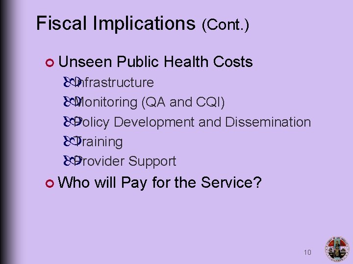 Fiscal Implications (Cont. ) ¢ Unseen Public Health Costs Infrastructure Monitoring (QA and CQI)