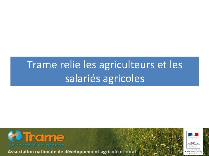 Trame relie les agriculteurs et les salariés agricoles 