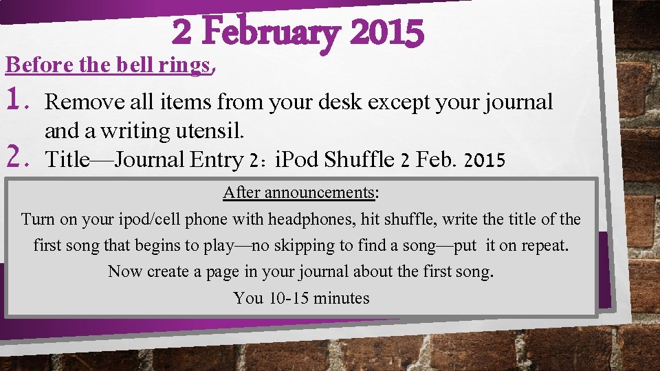 2 February 2015 Before the bell rings, 1. 2. Remove all items from your