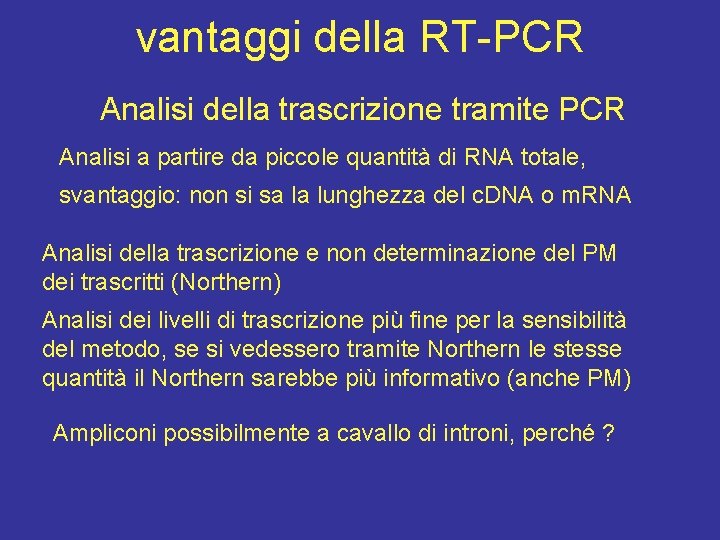 vantaggi della RT-PCR Analisi della trascrizione tramite PCR Analisi a partire da piccole quantità