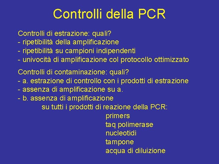 Controlli della PCR Controlli di estrazione: quali? - ripetibilità della amplificazione - ripetibilità su