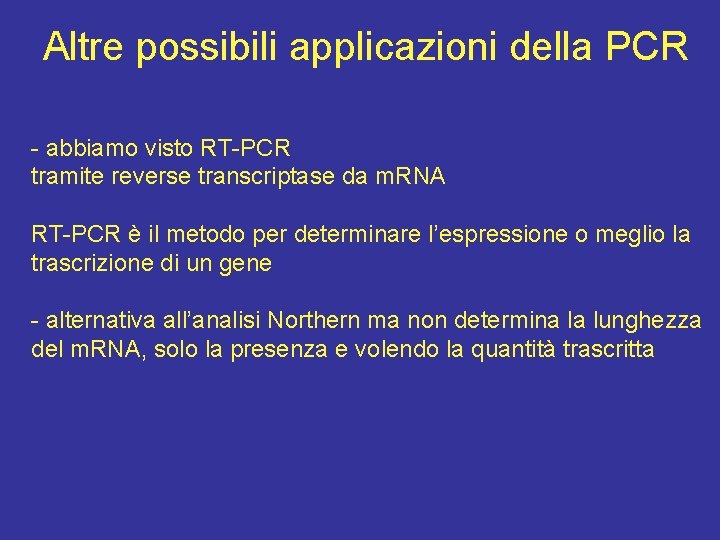 Altre possibili applicazioni della PCR - abbiamo visto RT-PCR tramite reverse transcriptase da m.