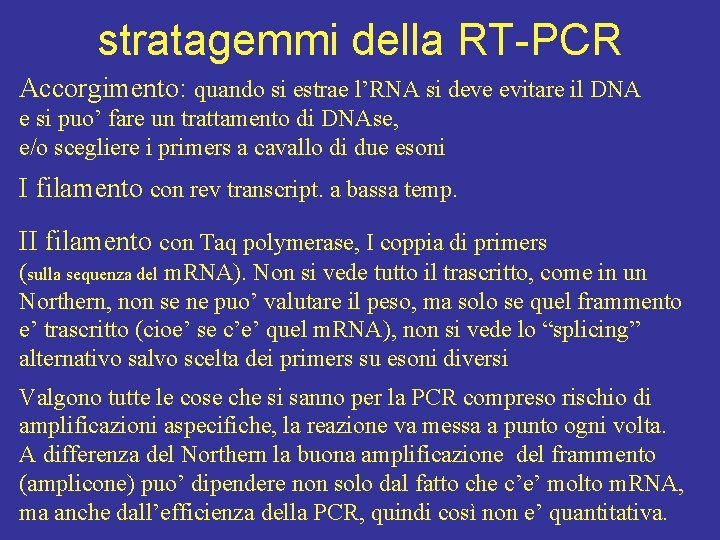 stratagemmi della RT-PCR Accorgimento: quando si estrae l’RNA si deve evitare il DNA e