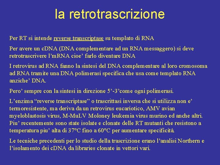 la retrotrascrizione Per RT si intende reverse transcriptase su templato di RNA Per avere