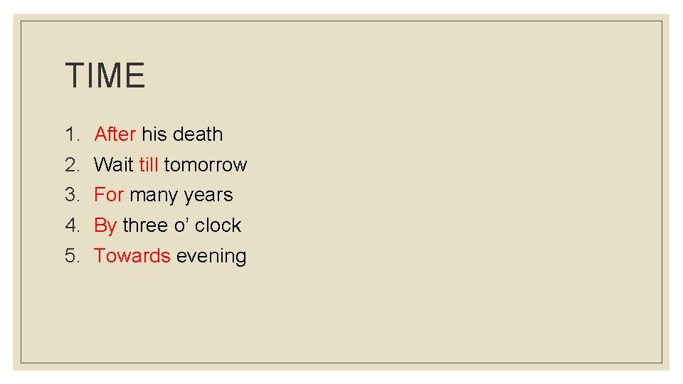 TIME 1. After his death 2. Wait till tomorrow 3. For many years 4.