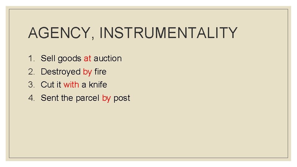 AGENCY, INSTRUMENTALITY 1. Sell goods at auction 2. Destroyed by fire 3. Cut it