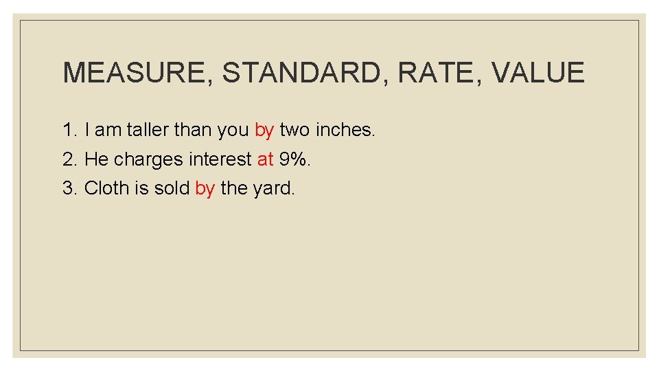 MEASURE, STANDARD, RATE, VALUE 1. I am taller than you by two inches. 2.