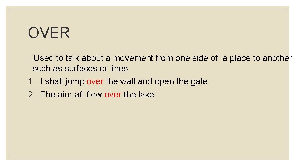 OVER ◦ Used to talk about a movement from one side of a place