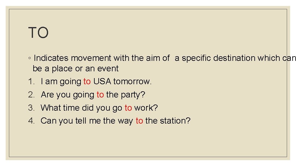 TO ◦ Indicates movement with the aim of a specific destination which can be