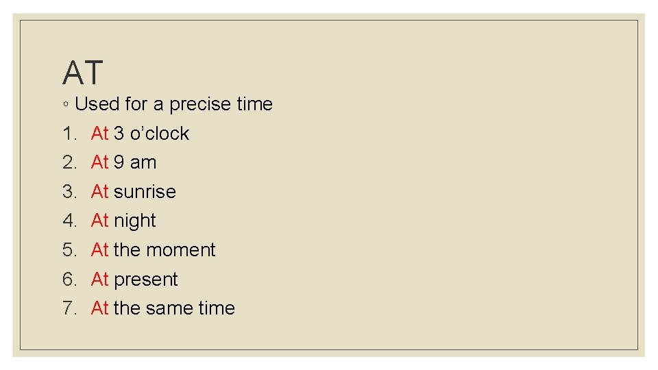 AT ◦ Used for a precise time 1. At 3 o’clock 2. At 9