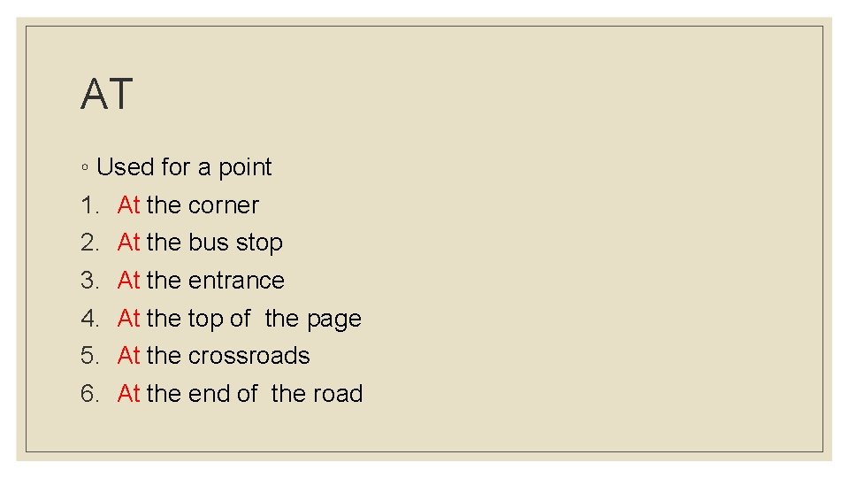 AT ◦ Used for a point 1. At the corner 2. At the bus