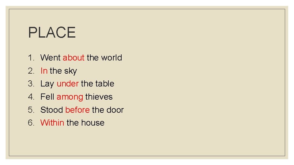 PLACE 1. Went about the world 2. In the sky 3. Lay under the