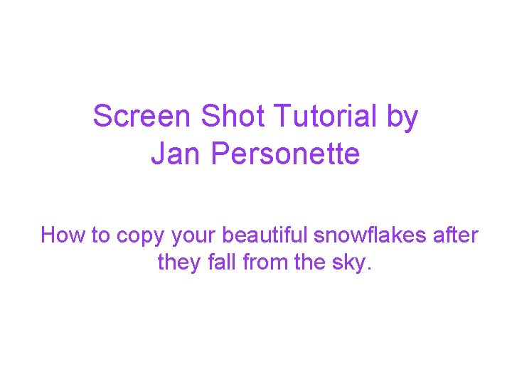 Screen Shot Tutorial by Jan Personette How to copy your beautiful snowflakes after they