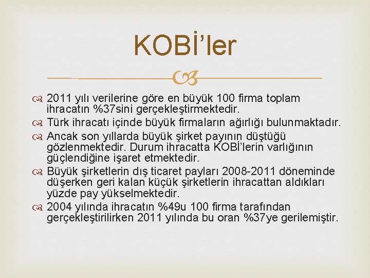 KOBİ’ler 2011 yılı verilerine göre en büyük 100 firma toplam ihracatın %37 sini gerçekleştirmektedir.