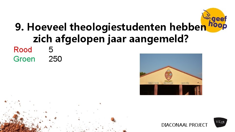 9. Hoeveel theologiestudenten hebben zich afgelopen jaar aangemeld? Rood Groen 5 250 DIACONAAL PROJECT