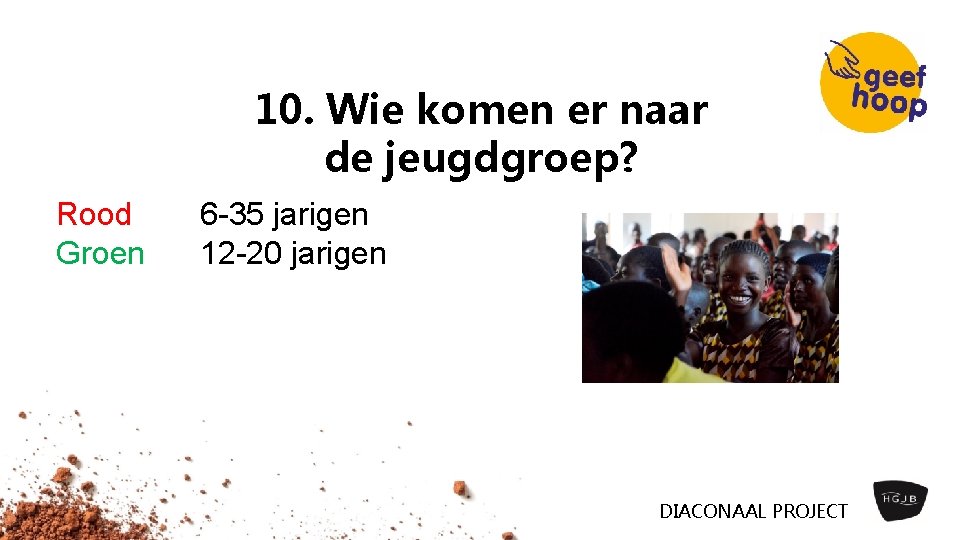 10. Wie komen er naar de jeugdgroep? Rood Groen 6 35 jarigen 12 20 10. Wie komen er naar de jeugdgroep? Rood Groen 6 35 jarigen 12 20