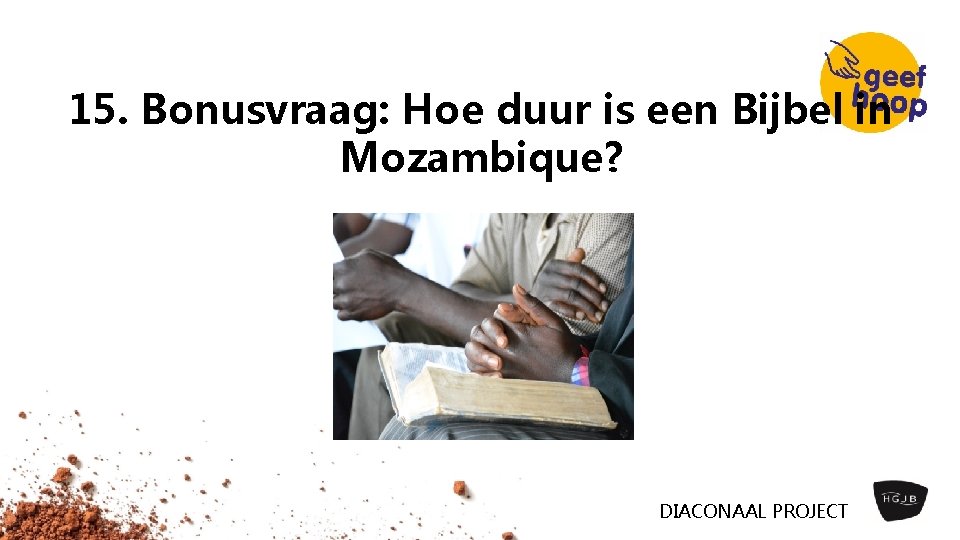 15. Bonusvraag: Hoe duur is een Bijbel in Mozambique? DIACONAAL PROJECT 