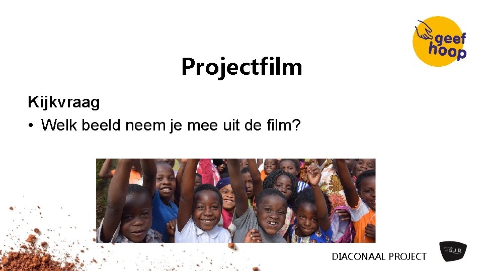 Projectfilm Kijkvraag • Welk beeld neem je mee uit de film? DIACONAAL PROJECT 