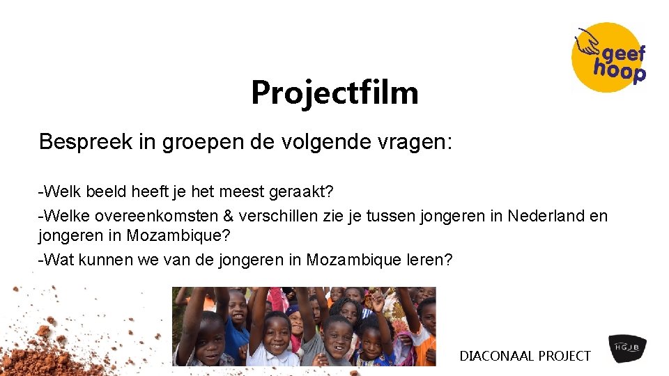 Projectfilm Bespreek in groepen de volgende vragen: Welk beeld heeft je het meest geraakt?