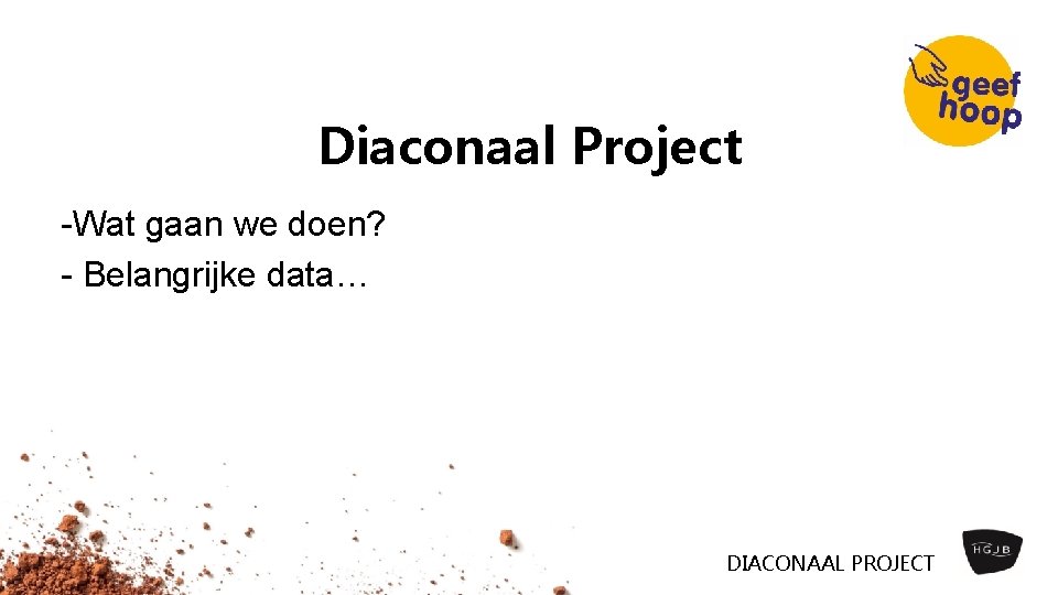 Diaconaal Project Wat gaan we doen? Belangrijke data… DIACONAAL PROJECT 