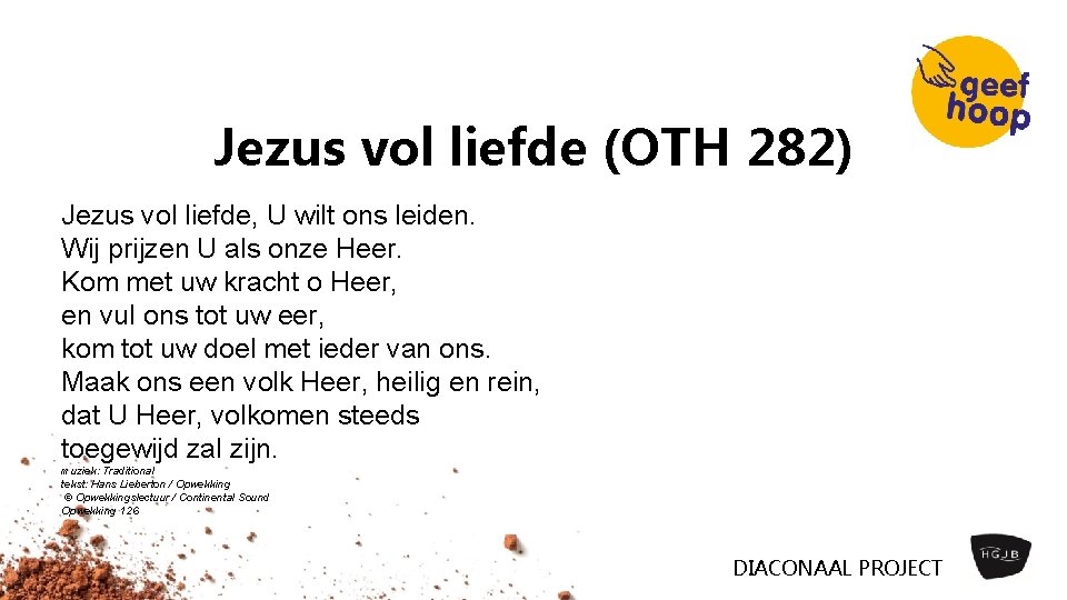 Jezus vol liefde (OTH 282) Jezus vol liefde, U wilt ons leiden. Wij prijzen