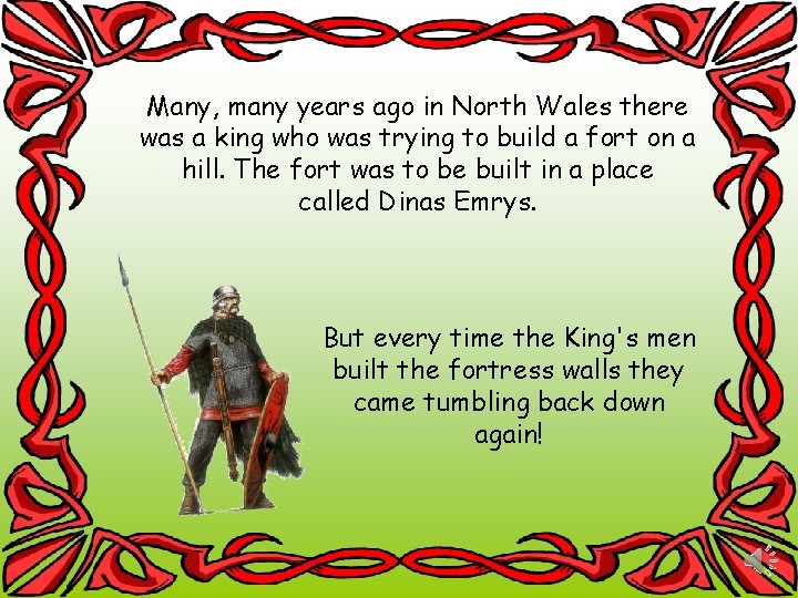 Many, many years ago in North Wales there was a king who was trying