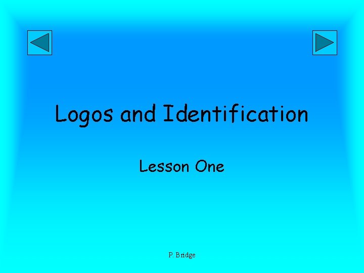 Logos and Identification Lesson One P. Bridge 