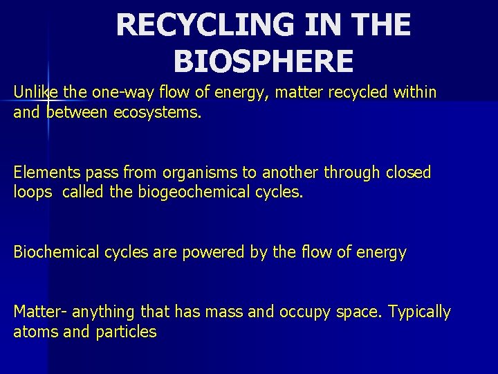 RECYCLING IN THE BIOSPHERE Unlike the one-way flow of energy, matter recycled within and