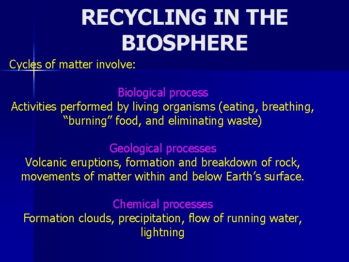 RECYCLING IN THE BIOSPHERE Cycles of matter involve: Biological process Activities performed by living
