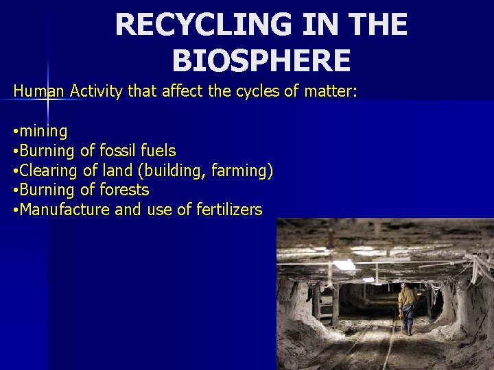 RECYCLING IN THE BIOSPHERE Human Activity that affect the cycles of matter: • mining