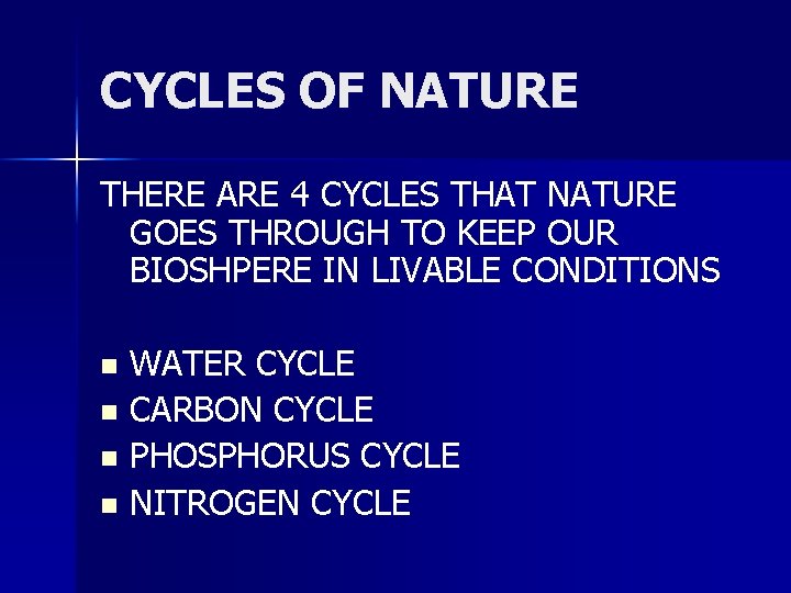 CYCLES OF NATURE THERE ARE 4 CYCLES THAT NATURE GOES THROUGH TO KEEP OUR