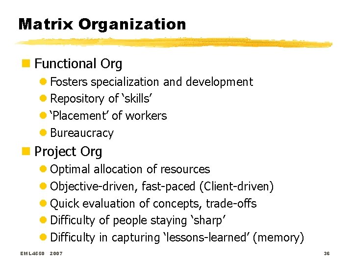 Matrix Organization n Functional Org l Fosters specialization and development l Repository of ‘skills’ Matrix Organization n Functional Org l Fosters specialization and development l Repository of ‘skills’
