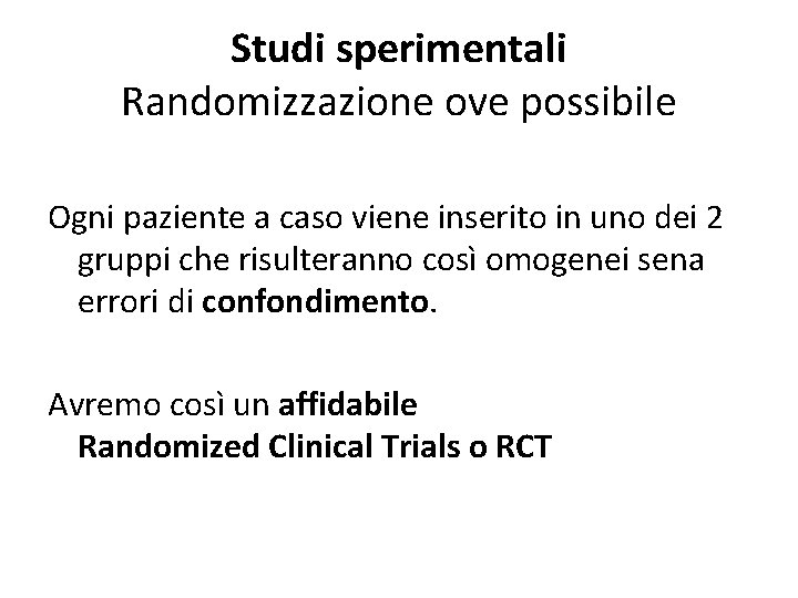 Studi sperimentali Randomizzazione ove possibile Ogni paziente a caso viene inserito in uno dei