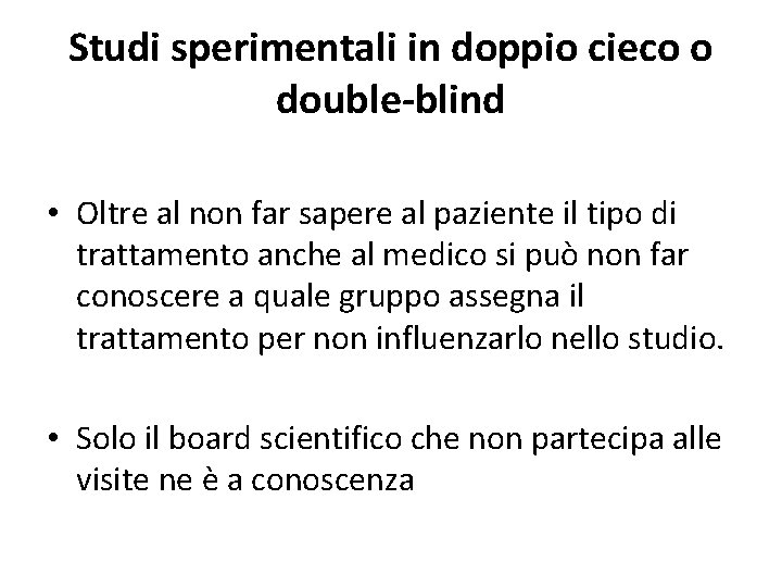 Studi sperimentali in doppio cieco o double-blind • Oltre al non far sapere al