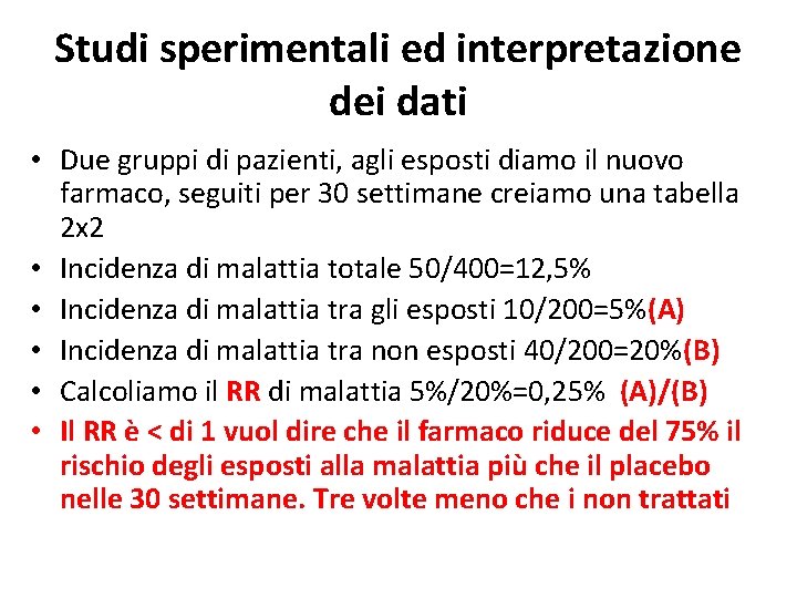 Studi sperimentali ed interpretazione dei dati • Due gruppi di pazienti, agli esposti diamo