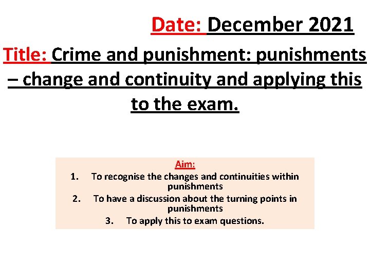 Date: December 2021 Title: Crime and punishment: punishments – change and continuity and applying