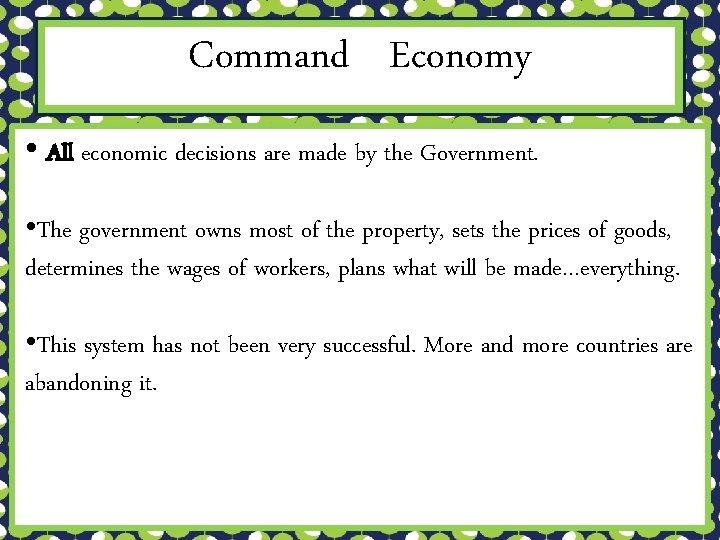 Command Economy • All economic decisions are made by the Government. • The government